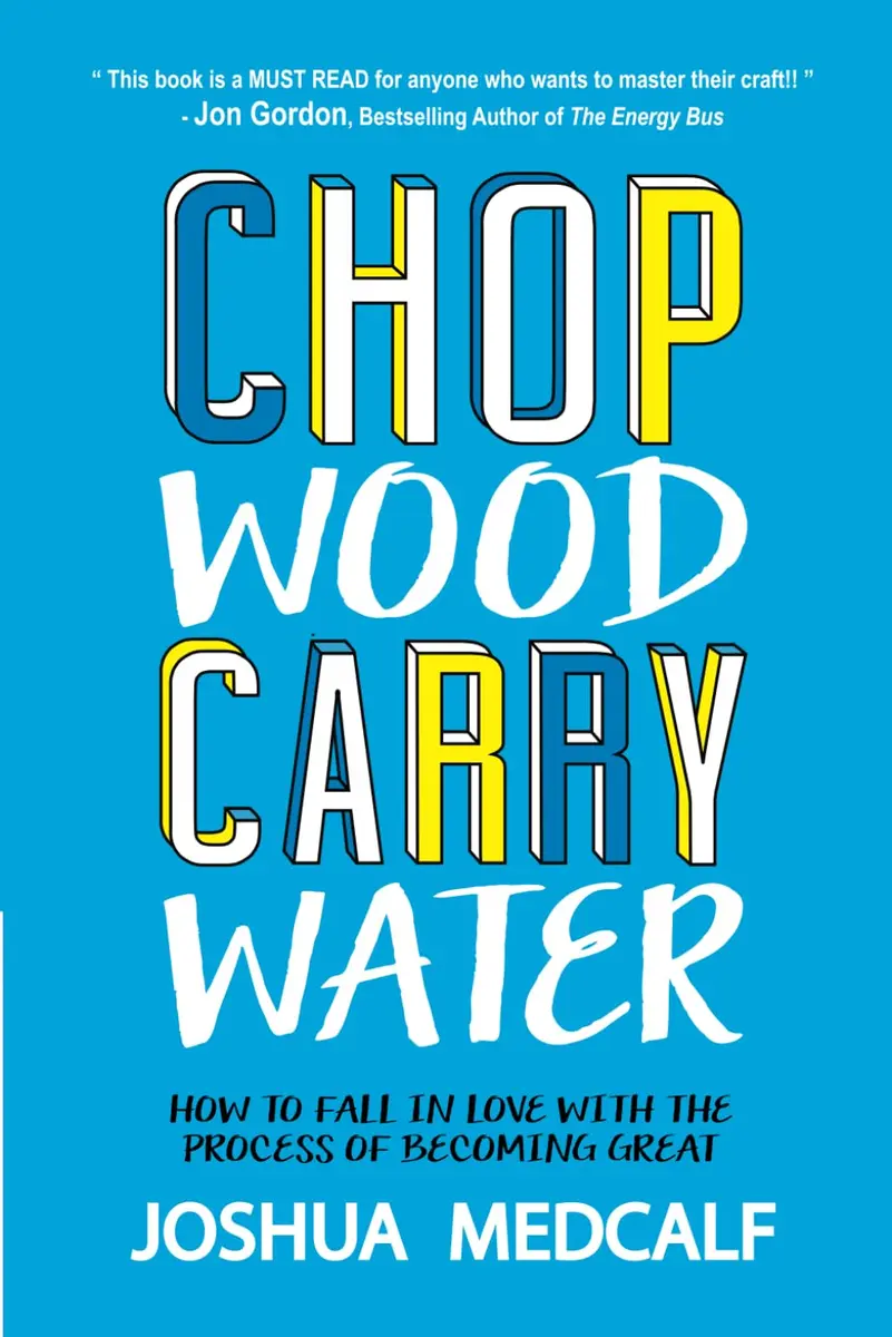CREATESPACE Chop Wood Carry Water | Self-Help Book on Process & Growth (133 pages, Paperback) - main product image
