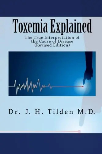 Toxemia Explained The True Interpretation of the Cause of Disease Revised Edition Paperback | Understanding Disease Cause & Prevention - view 2