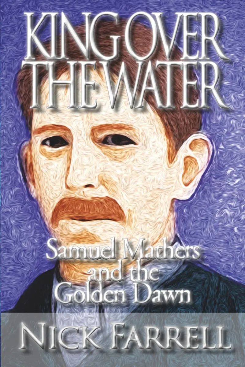 Kerubim Press King Over the Water - Samuel Mathers & Golden Dawn | Occult & Paranormal (70-120 chars) - main product image