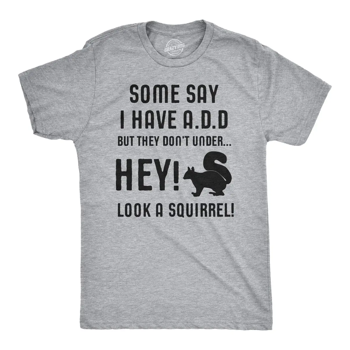 Crazy Dog T-Shirts Some People Think I Have ADD But? Men's Grey T-Shirt M | Funny Animal Sayings - main product image
