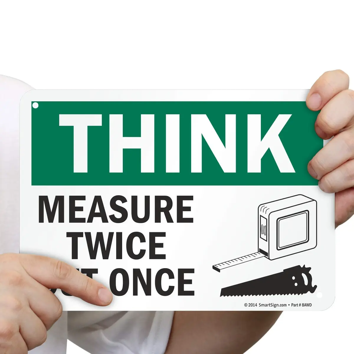 SmartSign Think - Measure Twice, Cut Once Sign 7" x 10" Aluminum | Heavy Duty 40 Mil Thick Sign - view 4