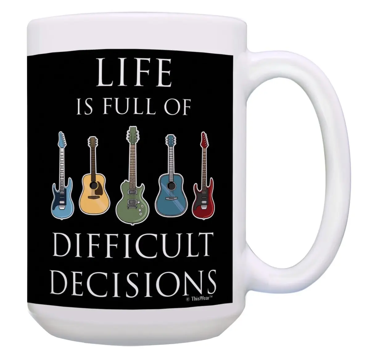 ThisWear Life Full of Difficult Decisions Guitars 15oz Coffee Mug | Classic White Ceramic - main product image