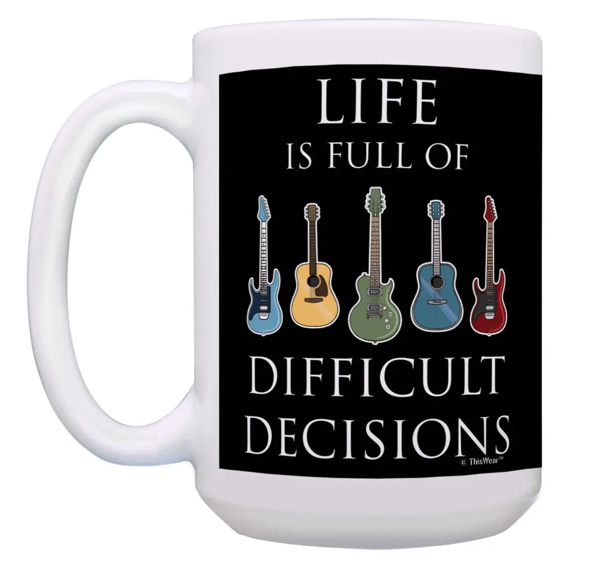 ThisWear Life Full of Difficult Decisions Guitars 15oz Coffee Mug | Classic White Ceramic - view 3