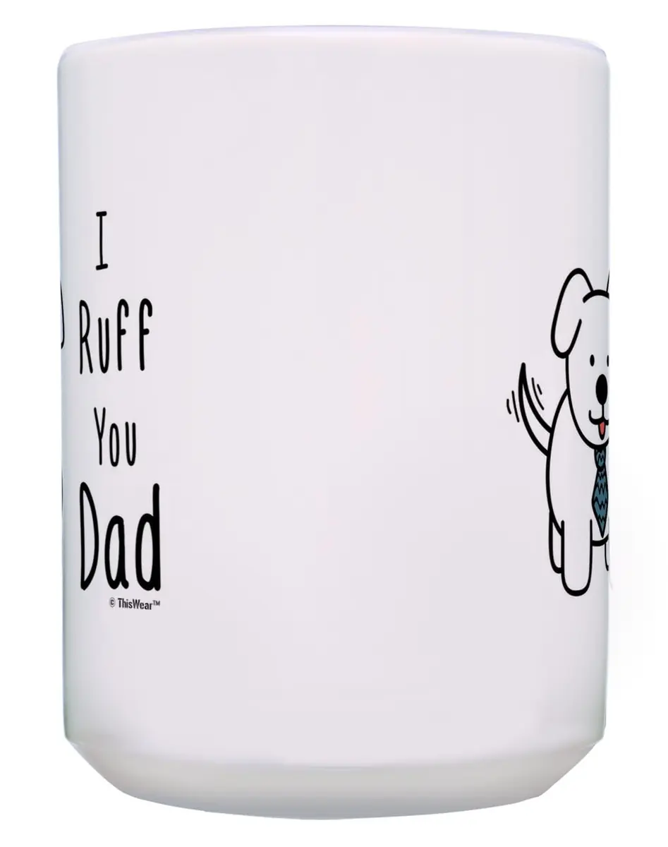 ThisWear Ruff You Dad 15oz Coffee Mug | Classic White Ceramic, Microwave & Dishwasher Safe - view 4