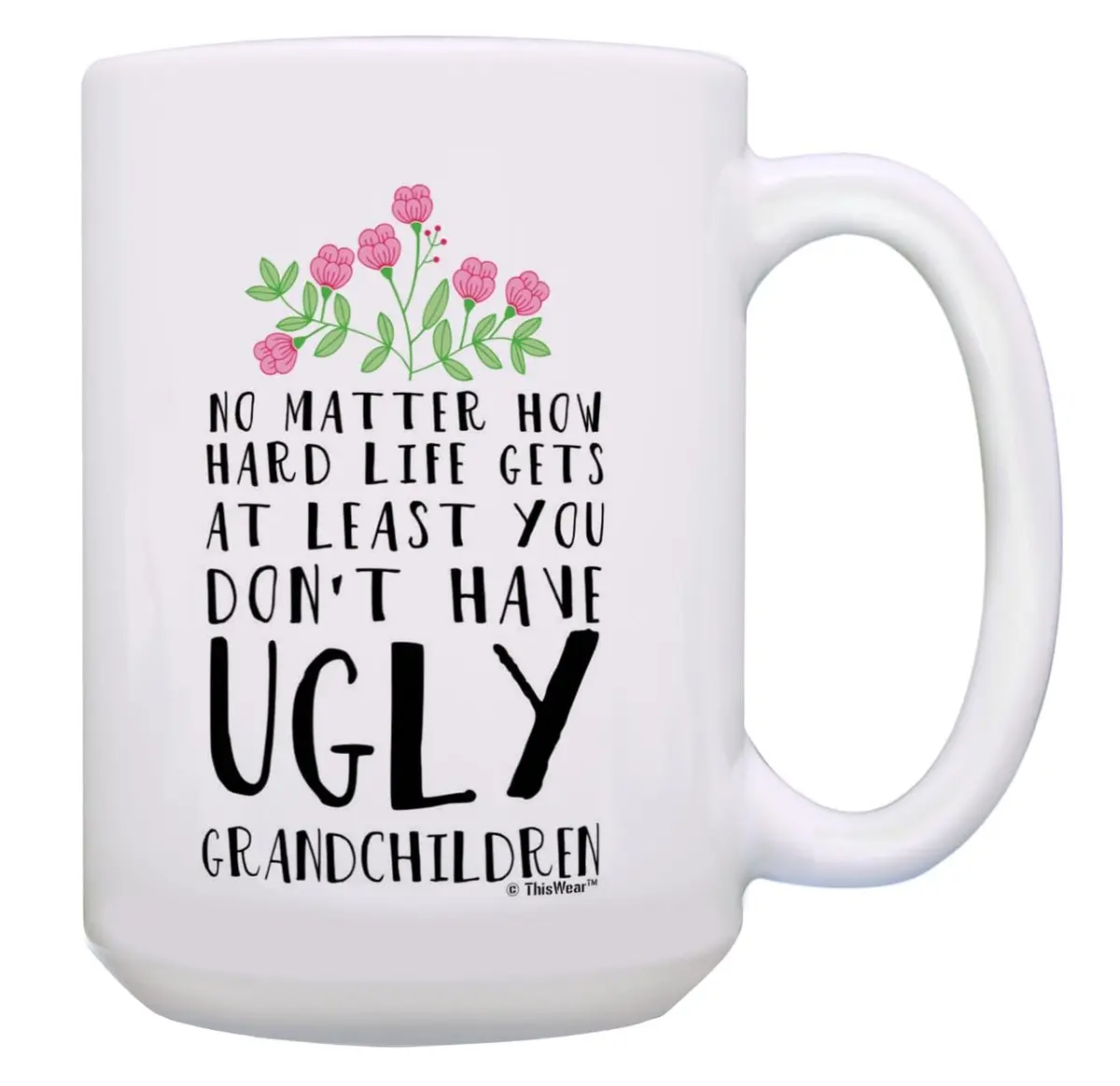 ThisWear At Least Don't Have Ugly Grandchildren 15oz Coffee Mug | Funny Gift for Grandparents (70-120 chars) - main product image