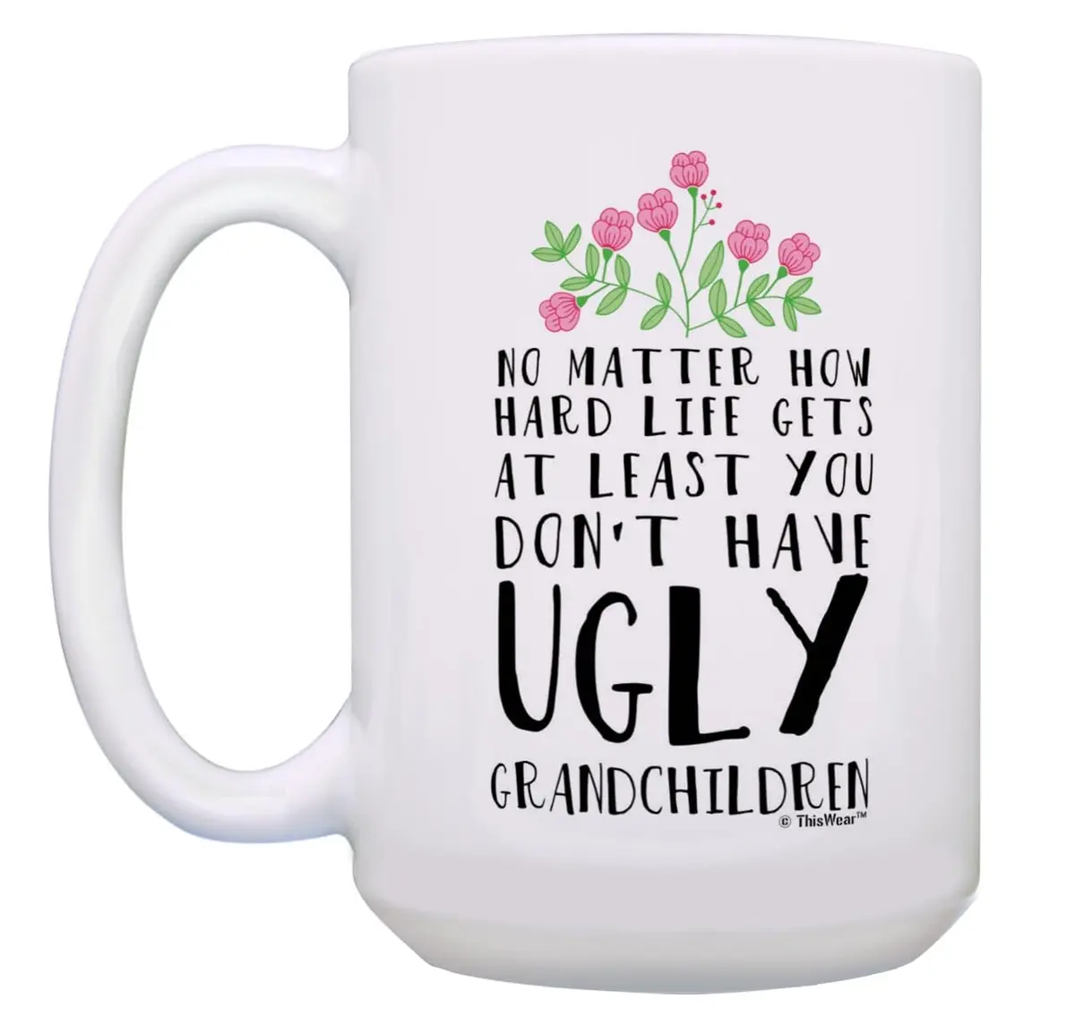 ThisWear At Least Don't Have Ugly Grandchildren 15oz Coffee Mug | Funny Gift for Grandparents (70-120 chars) - view 3