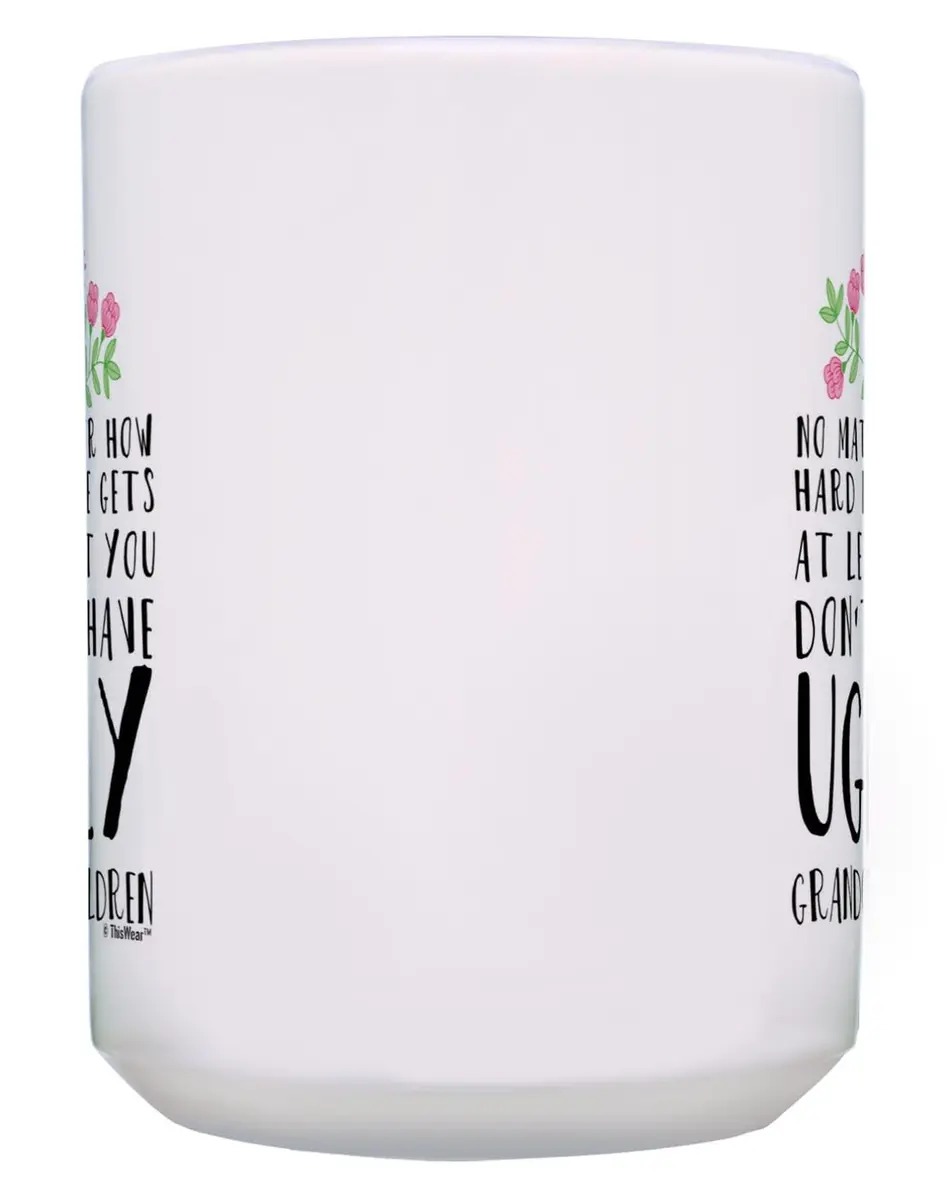 ThisWear At Least Don't Have Ugly Grandchildren 15oz Coffee Mug | Funny Gift for Grandparents (70-120 chars) - view 4