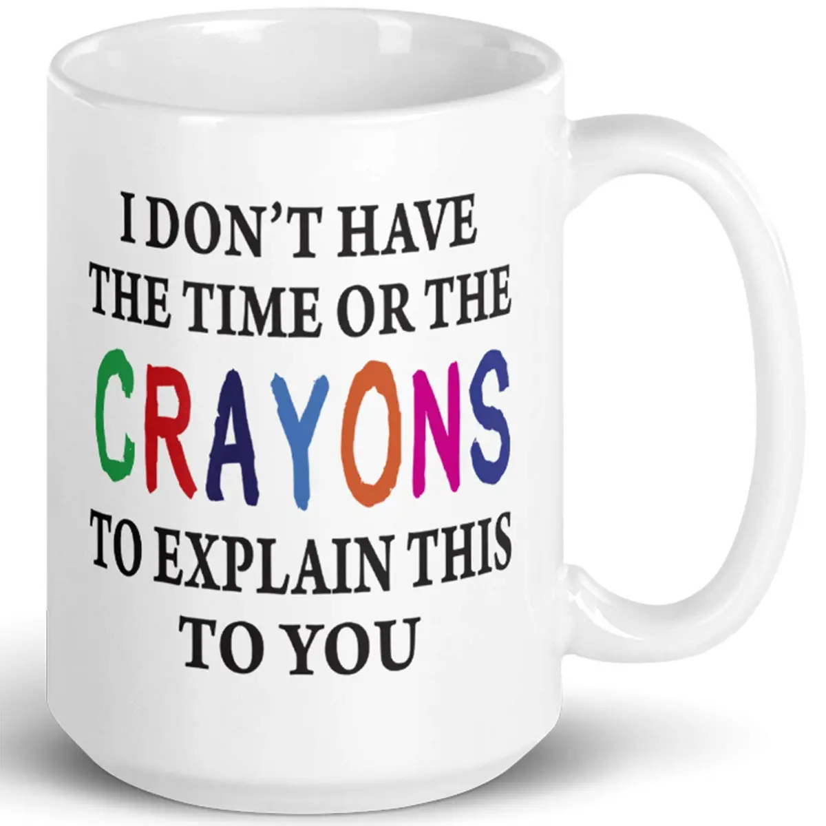Say Mug?! I Don't Have The Time Or The Crayons To Explain This To You Prank Mug, 443ml (15 Fl Oz) | Funny Gag Gift for Women, Men, Boss, Friend, Employee - main product image