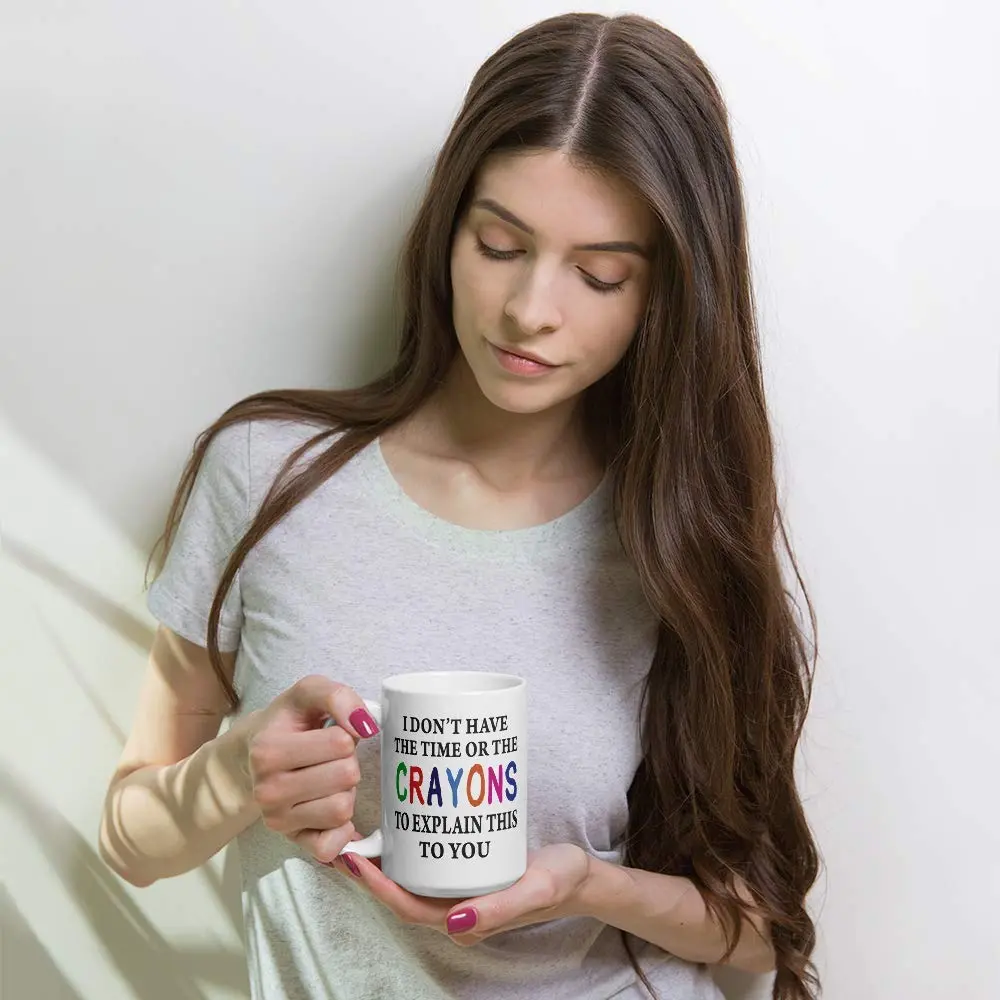 Say Mug?! I Don't Have The Time Or The Crayons To Explain This To You Prank Mug, 443ml (15 Fl Oz) | Funny Gag Gift for Women, Men, Boss, Friend, Employee - view 6