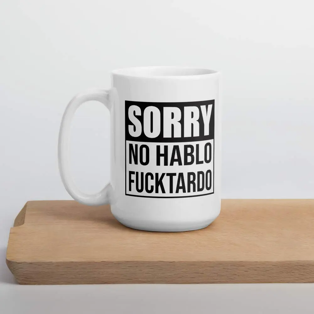 Say Mug?! Sorry No Hablo Fucktardo Sarcastic Joke Mug - 15 Oz Novelty Ceramic Cup for Adults & Office (70-120c) - view 4
