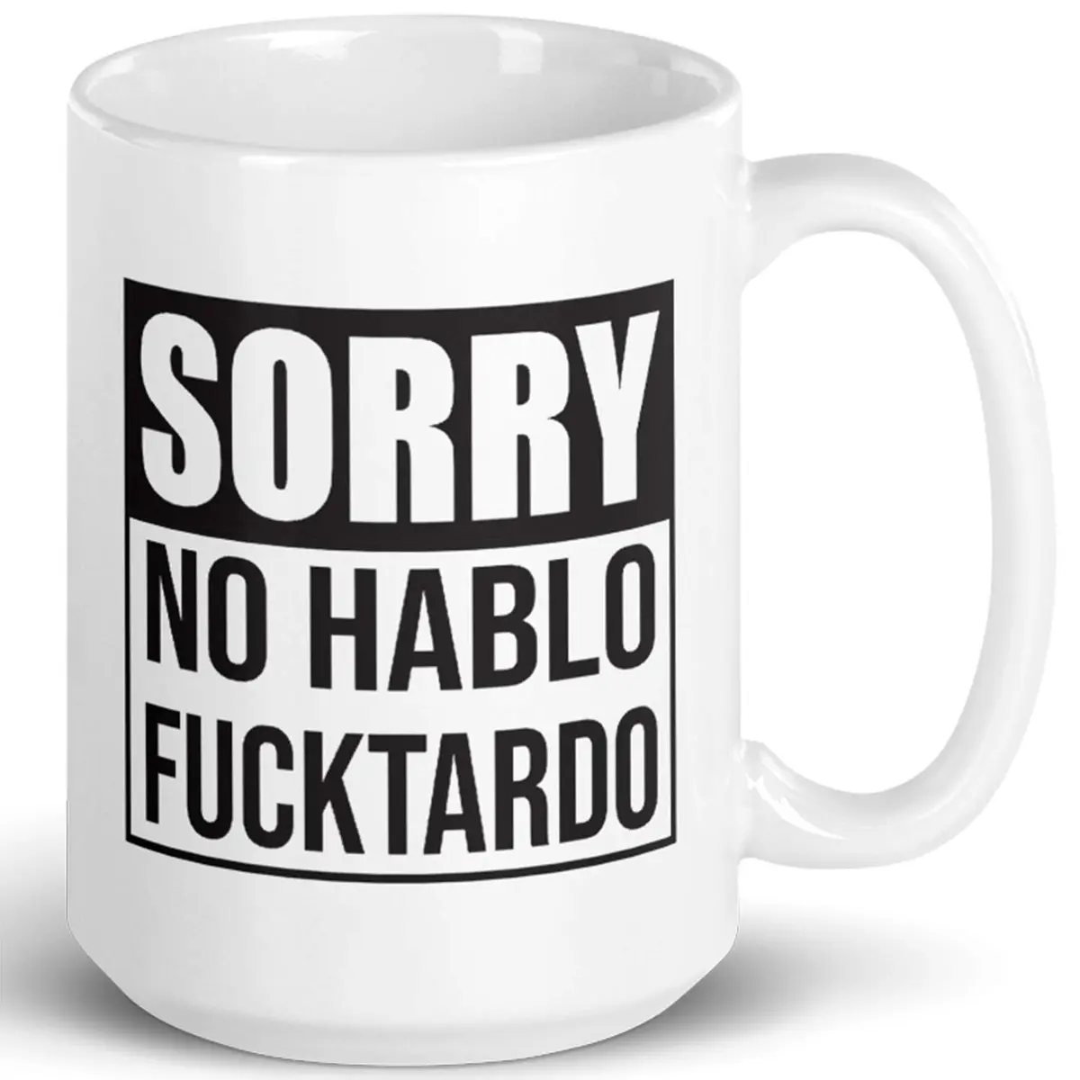 Say Mug?! Sorry No Hablo Fucktardo Sarcastic Joke Mug - 15 Oz Novelty Ceramic Cup for Adults & Office (70-120c) - main product image