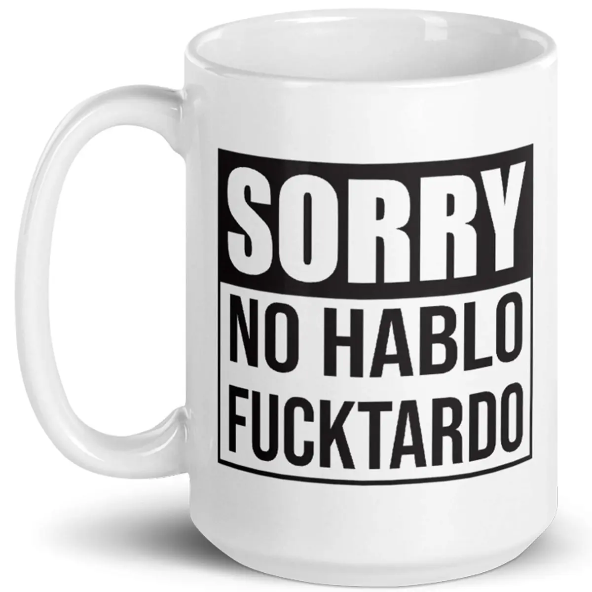Say Mug?! Sorry No Hablo Fucktardo Sarcastic Joke Mug - 15 Oz Novelty Ceramic Cup for Adults & Office (70-120c) - view 2