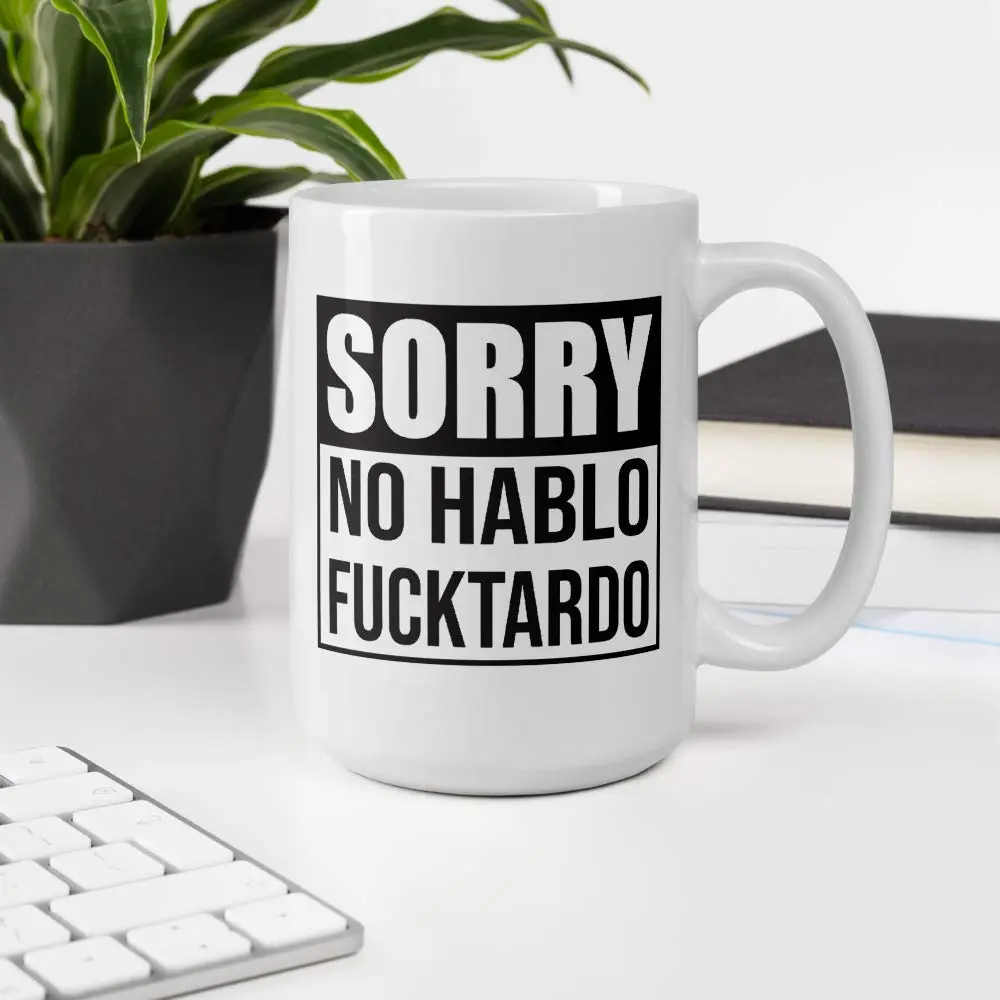 Say Mug?! Sorry No Hablo Fucktardo Sarcastic Joke Mug - 15 Oz Novelty Ceramic Cup for Adults & Office (70-120c) - view 3