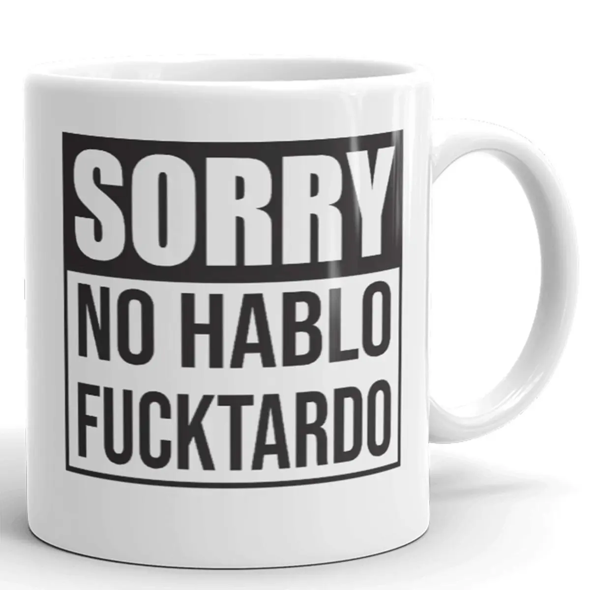 Say Mug?! Sorry No Hablo Fucktardo Sarcastic Joke Mug 11 Oz | Funny Novelty Ceramic Cup for Adults - main product image