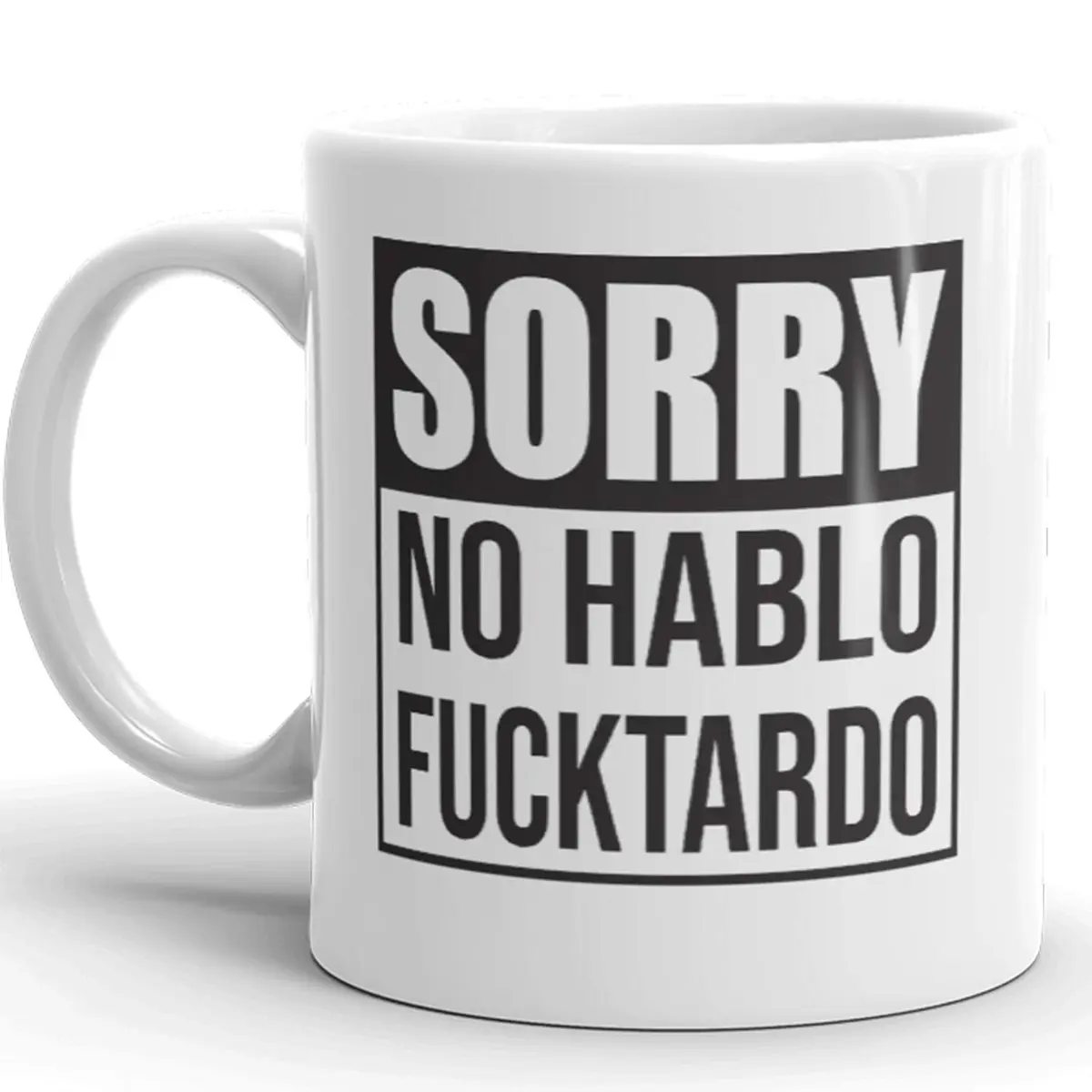 Say Mug?! Sorry No Hablo Fucktardo Sarcastic Joke Mug 11 Oz | Funny Novelty Ceramic Cup for Adults - view 2