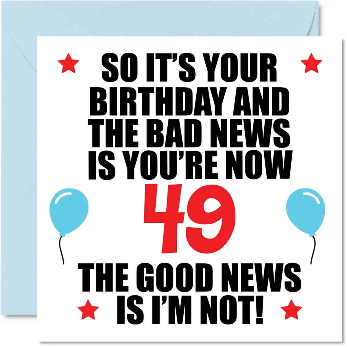 Stuff4 Funny 49th Birthday Card for Women and Men, Bad News | Humorous UK-Made Greeting Card - main product image